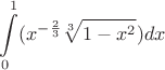 $$\int\limits_{0}^{1}(x^{-\frac{2}{3}}\sqrt[3]{1-x^2})dx$$