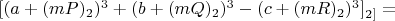 $[(a+(mP)_2)^3+(b+(mQ)_2)^3-(c+(mR)_2)^3]_{2]}= $