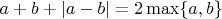 $a+b+|a-b|=2\max\{a,b\}$