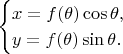 $$\begin{cases}x=f(\theta)\cos \theta,\\y=f(\theta)\sin \theta.\end{cases}$$
