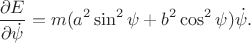 $$\frac{\partial E}{\partial \dot\psi}=m(a^2 \sin^2\psi+ b^2\cos^2\psi)\dot \psi.$$