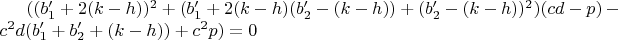 $((b_1'+2(k-h))^2+(b_1'+2(k-h)(b_2'-(k-h))+(b_2'-(k-h))^2)(cd-p)-c^2d(b_1'+b_2'+(k-h))+c^2p)=0$