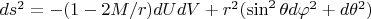 $ds^2=-(1-2M/r)dUdV+r^2(\sin^2\theta d\varphi ^2+d\theta^2)$