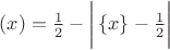 $(x)=\frac{1}{2}-\bigg|\left\{x\right\}-\frac{1}{2}\bigg|$