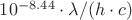 $10^{-8.44} \cdot \lambda/(h \cdot c)$