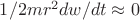 $1/2mr^2dw/dt\approx0$