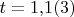 $t=1{,}1(3)$