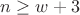 $n \ge w+3$