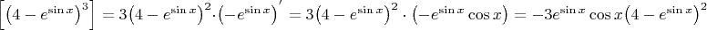 $\[\left[ {{{\left( {4 - {e^{\sin x}}} \right)}^3}} \right] = 3{\left( {4 - {e^{\sin x}}} \right)^2} \cdot {\left( { - {e^{\sin x}}} \right)^'} = 3{\left( {4 - {e^{\sin x}}} \right)^2} \cdot \left( { - {e^{\sin x}}\cos x} \right) =  - 3{e^{\sin x}}\cos x{\left( {4 - {e^{\sin x}}} \right)^2}\]$