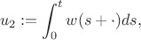 $$u_{2} := \int_{0}^{t} w(s+\cdot)ds,$$