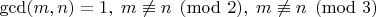 $\gcd(m,n)=1,\;m\not\equiv n\pmod2,\;m\not\equiv n\pmod3$
