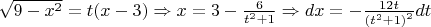 $\[\sqrt {9 - {x^2}}  = t(x - 3) \Rightarrow x = 3 - \frac{6}{{{t^2} + 1}} \Rightarrow dx =  - \frac{{12t}}{{{{({t^2} + 1)}^2}}}dt\]$