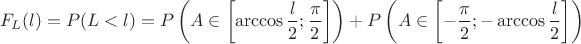 $$F_L(l) = P(L<l) = P\left(A\in\left[\arccos\frac l2;\frac\pi2\right]\right) + P\left(A\in\left[-\frac\pi2;-\arccos\frac l2\right]\right)$$
