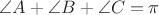 $\angle A+\angle B+\angle C=\pi$