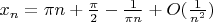 $x_n=\pi n+\frac{\pi}{2}-\frac{1}{\pi n}+O(\frac{1}{n^2})$