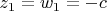 $z_1=w_1=-c$