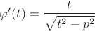 $\varphi'(t)=\dfrac{t}{\sqrt{t^2-p^2}}$