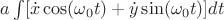 $a\int [\dot{x} \cos(\omega _0t)+\dot{y} \sin(\omega _0t)]dt$