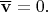 $\overline {\mathbf v}= 0.$