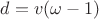 $d=v(\omega-1)$