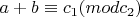 $ a + b \equiv c_1 (mod c_2)$