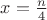 $x=\frac{n}{4}$