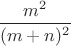 $ \dfrac {m^2} {(m+n)^2}$