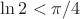 $\ln 2 < {\pi}/4$