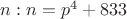 $n:n=p^4+833$ $n:n=p^4+833$