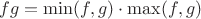 $fg=\min(f,g)\cdot \max(f,g)$