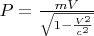 $P=\frac{mV}{\sqrt{1-\frac{V^2}{c^2}}}