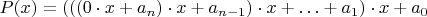 $P(x)=(((0\cdot x+a_n)\cdot x+a_{n-1})\cdot x+\ldots+a_1)\cdot x+a_0$