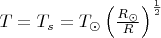 $T=T_s=T_{\odot}\left(\frac{R_{\odot}}R\right)^{\frac 12}$