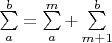 $\sum\limits_a^b=\sum\limits_a^m+ \sum\limits_{m+1}^b$