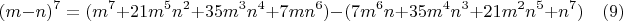 $$(m-n)^7=(m^7+21m^5n^2+35m^3n^4+7mn^6) - (7m^6n+35m^4n^3+21m^2n^5+n^7) \quad (9)$$