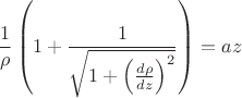 $$
\frac{1}{\rho}\left(1+\frac{1}{\sqrt{1+\left(\frac{d\rho}{dz}\right)^2}\right)}=az
$$