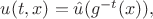 $u(t,x)=\hat u(g^{-t}(x)),$