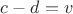 $c-d=v$