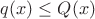 $q(x)\le Q(x)$