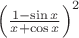 $\left(\frac{1-\sin x}{x+\cos x}\right)^2$