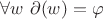 $\forall w \ \partial (w)=\varphi$
