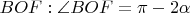 $BOF: \angle{BOF}=\pi-2\alpha$