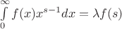 $\int\limits_{0}^{\infty}f(x)x^{s-1} dx = \lambda f(s)$