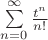 $\sum\limits_{n=0}^{\infty}\frac{t^n}{n!}$