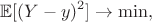 $$\mathbb E [(Y - y)^2] \to \min,$$