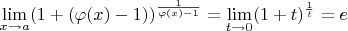 $\lim\limits_{x\to a}(1+(\varphi(x)-1))^{\frac 1{\varphi(x)-1}}=\lim\limits_{t\to 0}(1+t)^{\frac 1t}=e$