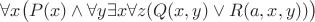 $$
\forall x \big(P(x) \wedge \forall y \exists x \forall z (Q(x,y) \vee R(a,x,y))\big)
$$