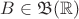 $B\in\mathfrak B(\mathbb R)$