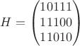 $$H=\begin{pmatrix}
 1  0  1  1  1 \\ 
 1  1  1  0  0 \\ 
 1  1  0  1  0 
\end{pmatrix}$$
