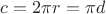 $c = 2\pi r = \pi d$